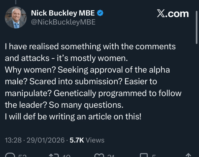 that he had “realised something with the comments and attacks – it’s mostly women.” He went on to speculate about women’s motivations, asking: “Why women? Seeking approval of the alpha male? Scared into submission? Easier to manipulate? Genetically programmed to follow the leader?” He concluded the post by saying: “So many questions. I will def be writing an article on this!”